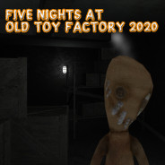 FIVE NIGHTS AT OLD TOY FACTORY 2020