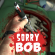 Sorry Bob /data/image/sorry-bob-game.png
